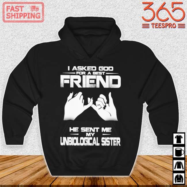 I asked god for a best friend he sent Me my unbiological sister s Hoodie den