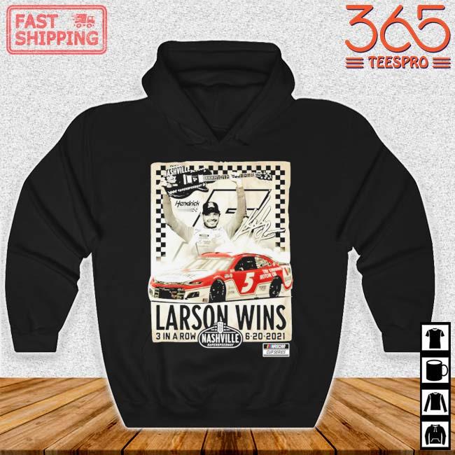 Larson Wins 3 In A Row Nashville Superspeedway Shirt Hoodie den