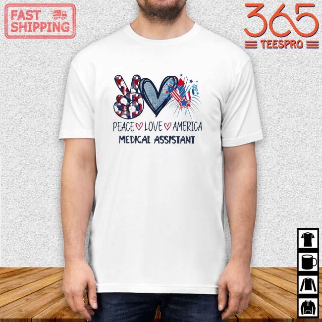 Peace Love America Medical Assistant 4th Of July Shirt