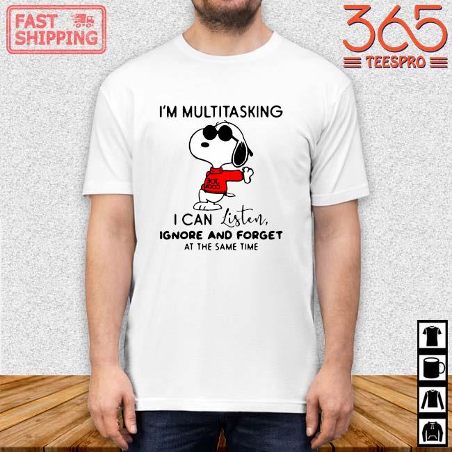 Snoopy I'm multitasking I can listen ignore and forget at the same time shirt