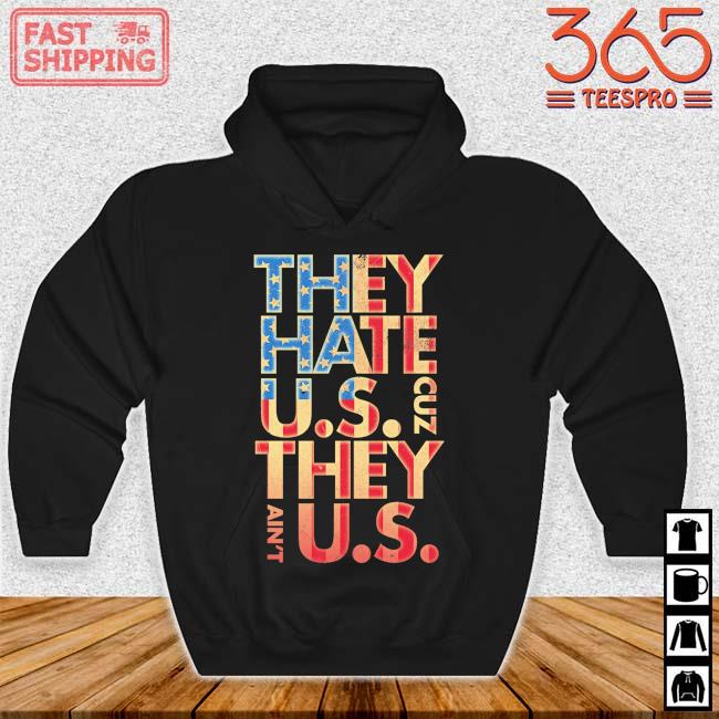 They hate US cuz they ain't Us s Hoodie den