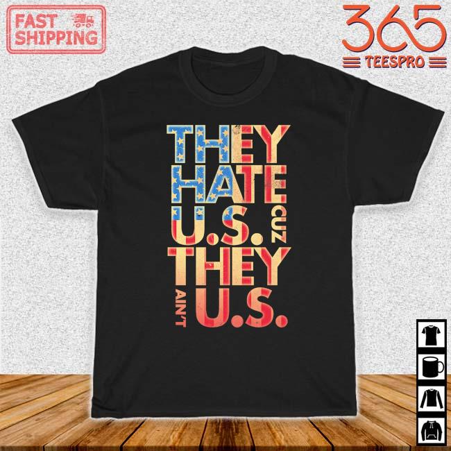 They hate US cuz they ain't Us shirt