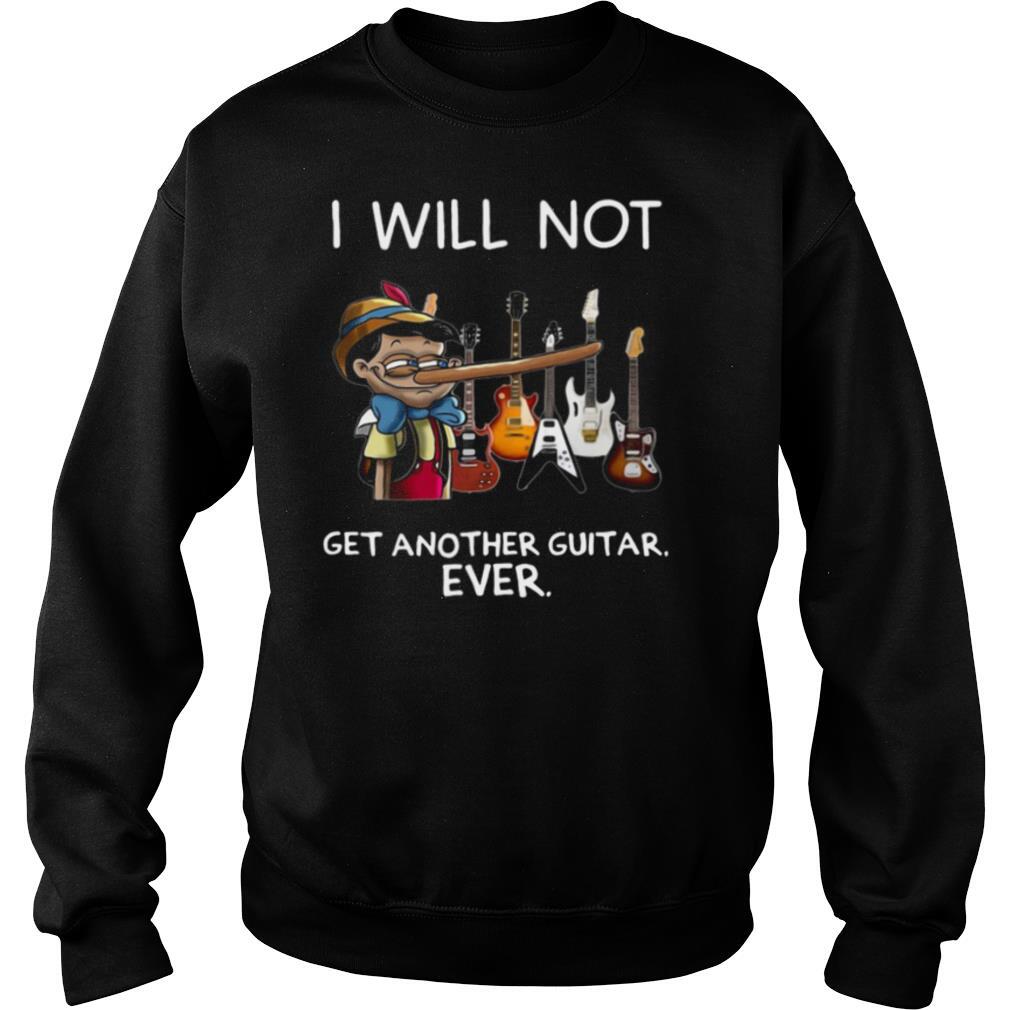 i will not get another guitar ever shirt