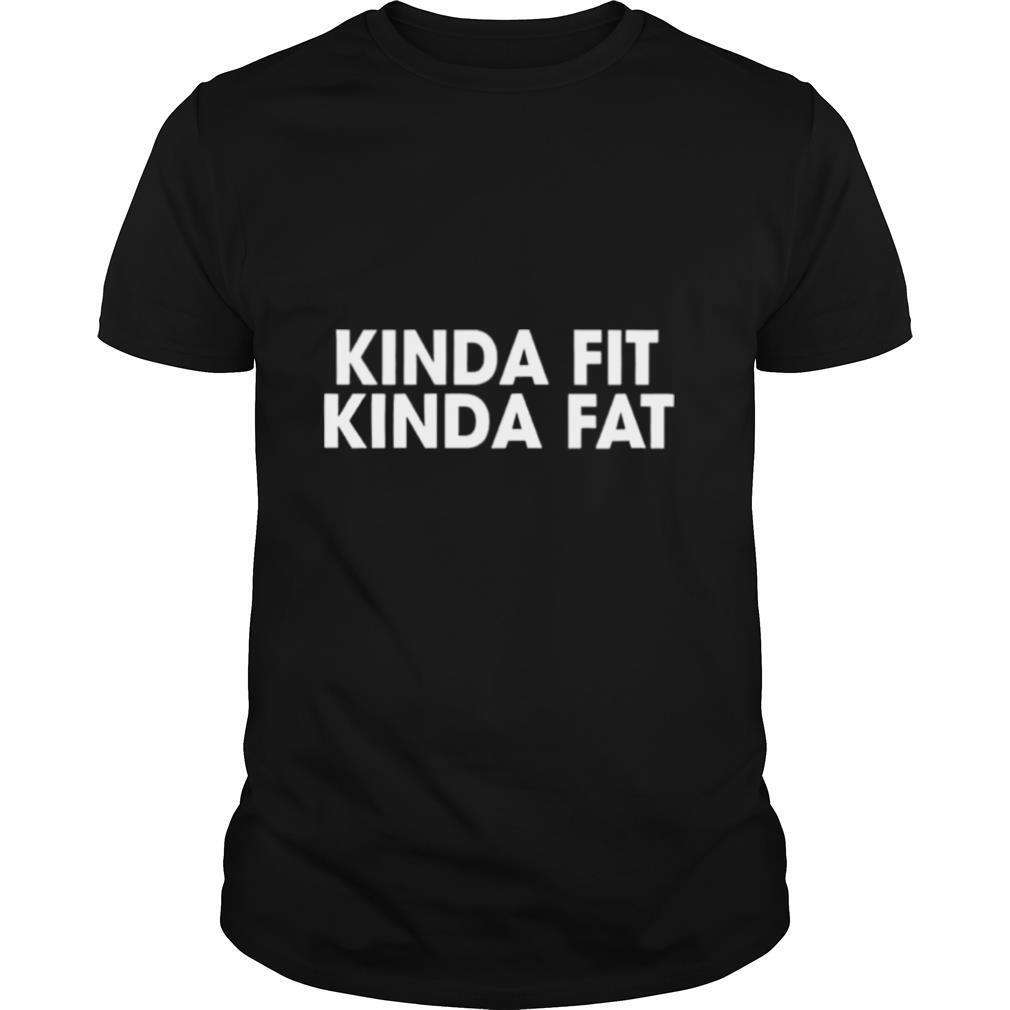 kinda fat kinda fit shirt